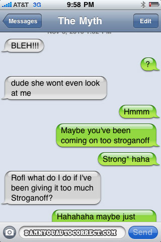 screen shot of message thread with autocorrect: &ldquo;Maybe you&rsquo;ve been coming on too stroganoff/Strong* haha&rdquo;
